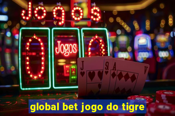 global bet jogo do tigre